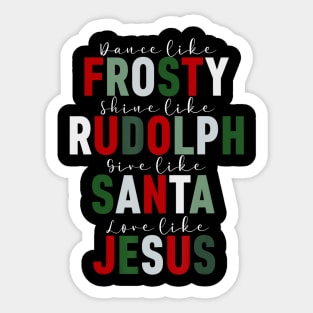 Dance Like Frosty Shine Rudolph Give Santa Love Jesus Xmas Sticker